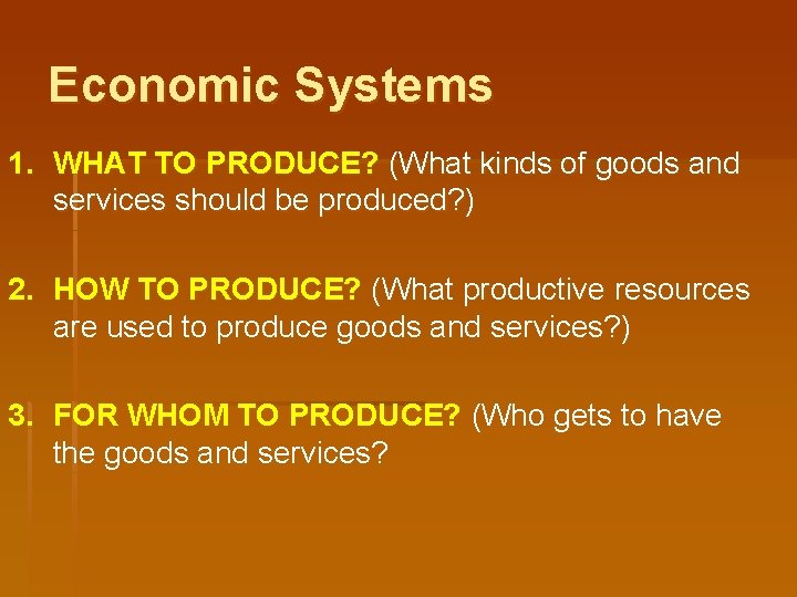 Economic Systems 1. WHAT TO PRODUCE? (What kinds of goods and services should be