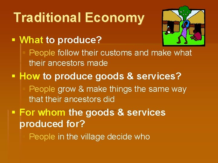 Traditional Economy § What to produce? § People follow their customs and make what