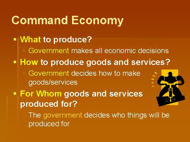 Command Economy § What to produce? § Government makes all economic decisions § How