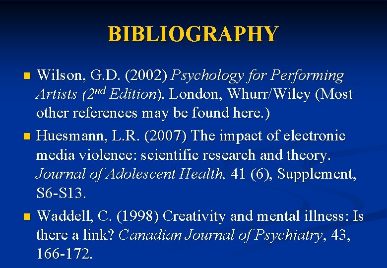 BIBLIOGRAPHY Wilson, G. D. (2002) Psychology for Performing Artists (2 nd Edition). London, Whurr/Wiley