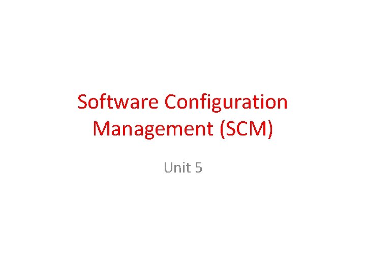 Software Configuration Management (SCM) Unit 5 