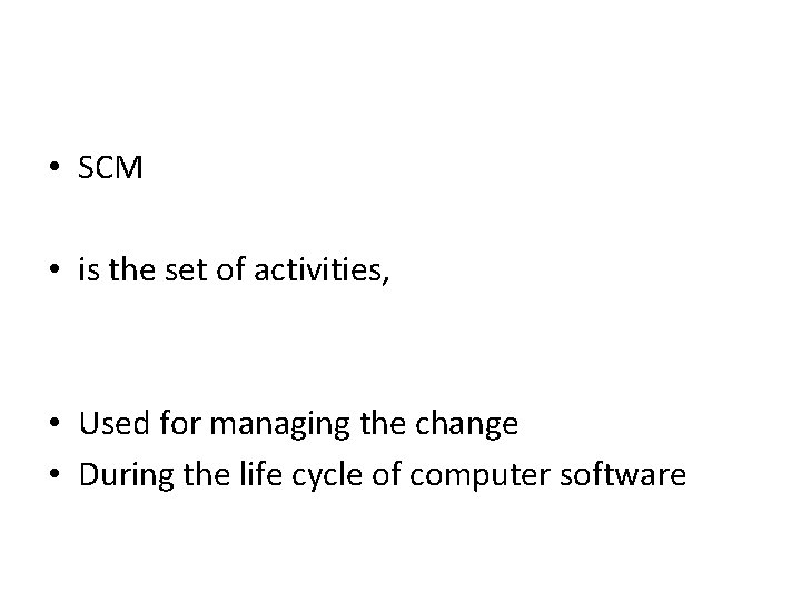  • SCM • is the set of activities, • Used for managing the