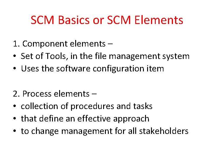 SCM Basics or SCM Elements 1. Component elements – • Set of Tools, in