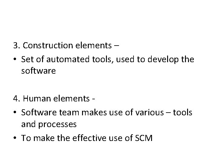3. Construction elements – • Set of automated tools, used to develop the software