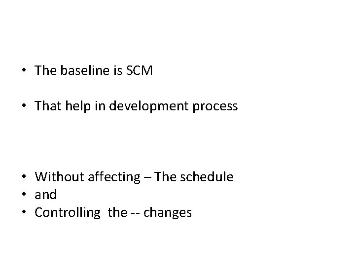  • The baseline is SCM • That help in development process • Without