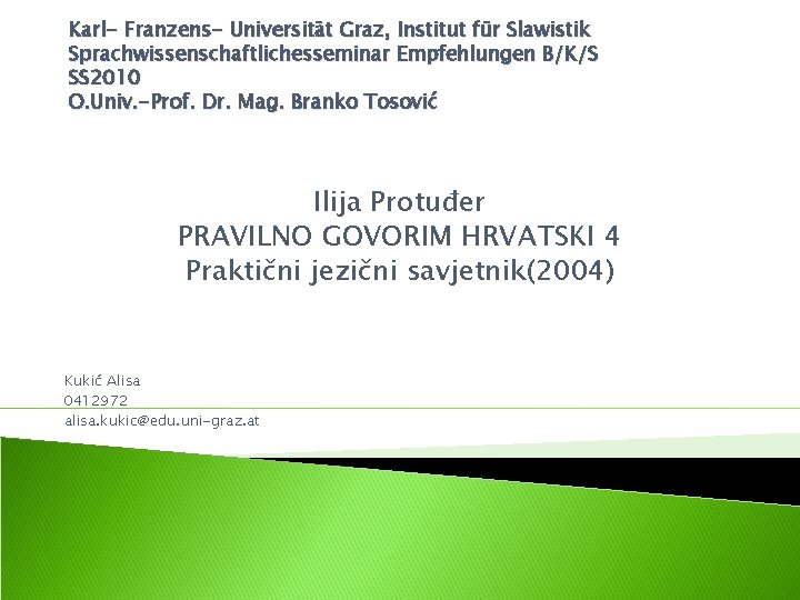 Karl- Franzens- Universität Graz, Institut für Slawistik Sprachwissenschaftlichesseminar Empfehlungen B/K/S SS 2010 O. Univ.