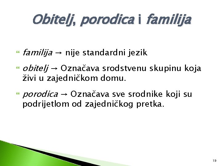 Obitelj, porodica i familija → nije standardni jezik obitelj → Označava srodstvenu skupinu koja