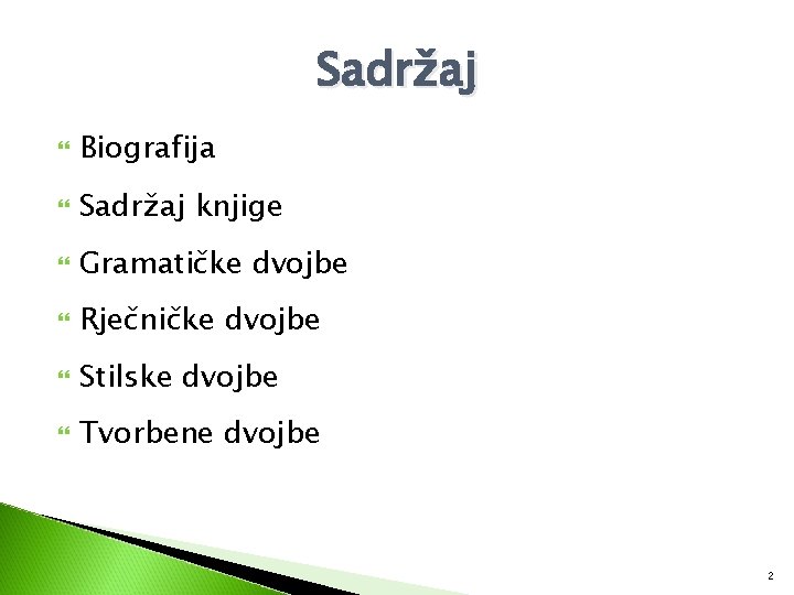 Sadržaj Biografija Sadržaj knjige Gramatičke dvojbe Rječničke dvojbe Stilske dvojbe Tvorbene dvojbe 2 