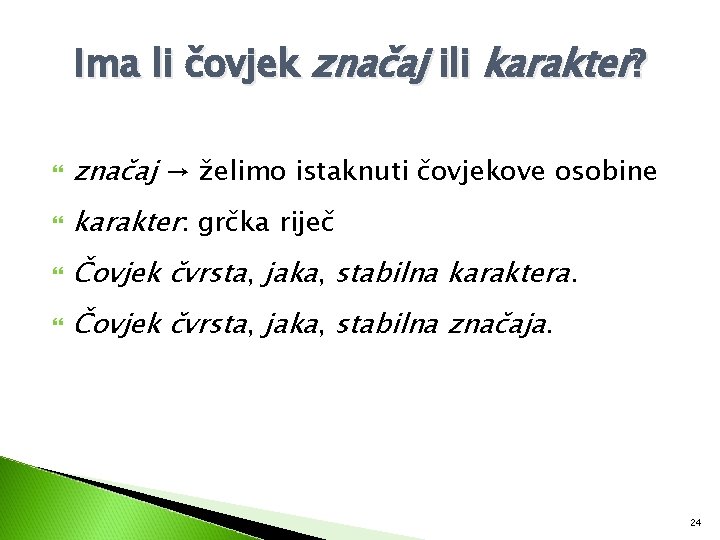 Ima li čovjek značaj ili karakter? značaj → želimo istaknuti čovjekove osobine karakter: grčka