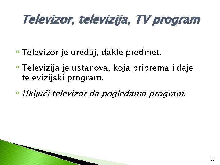 Televizor, televizija, TV program Televizor je uređaj, dakle predmet. Televizija je ustanova, koja priprema