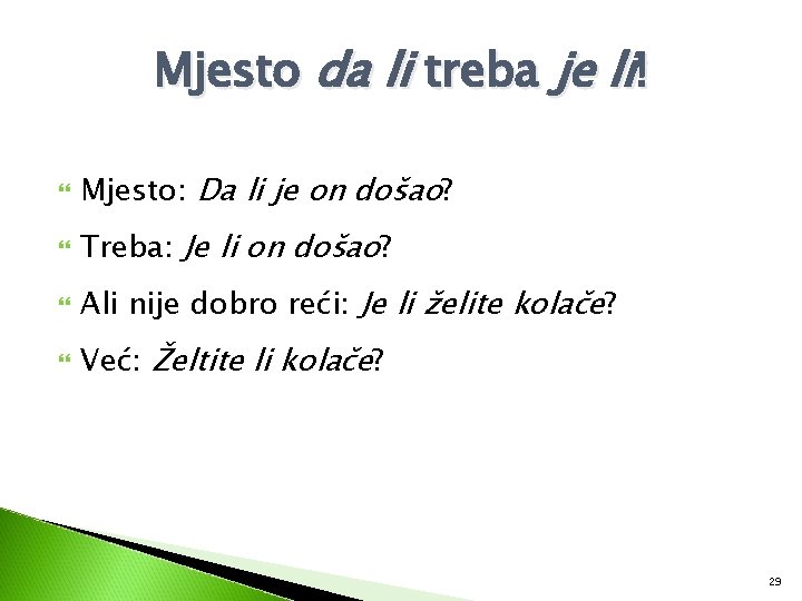 Mjesto da li treba je li! Mjesto: Da li je on došao? Treba: Je