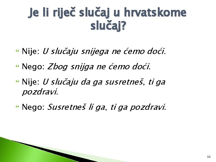 Je li riječ slučaj u hrvatskome slučaj? Nije: U slučaju snijega ne ćemo doći.