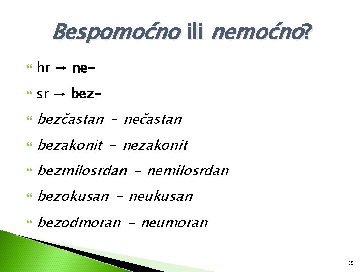 Bespomoćno ili nemoćno? hr → ne- sr → bez- bezčastan – nečastan bezakonit –