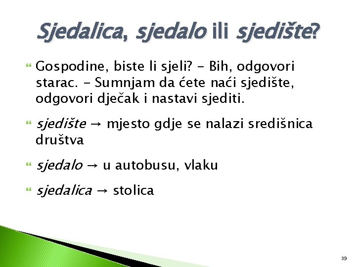 Sjedalica, sjedalo ili sjedište? Gospodine, biste li sjeli? - Bih, odgovori starac. - Sumnjam