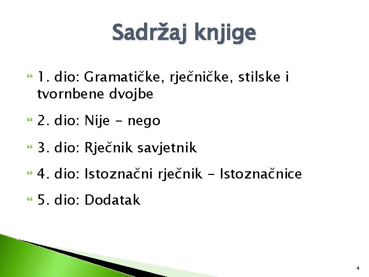 Sadržaj knjige 1. dio: Gramatičke, rječničke, stilske i tvornbene dvojbe 2. dio: Nije -