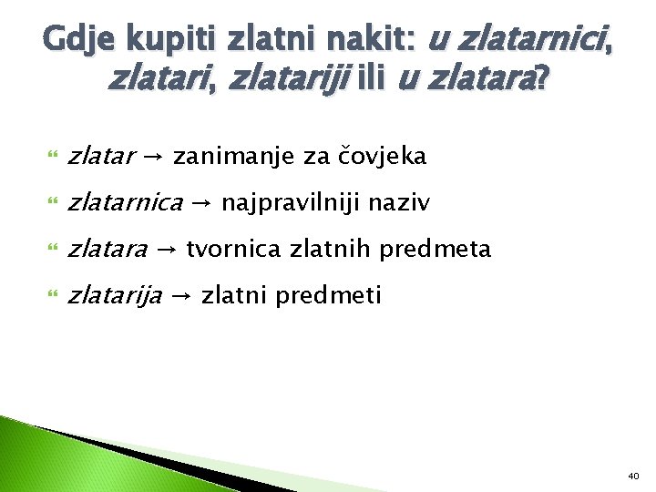 Gdje kupiti zlatni nakit: u zlatarnici, zlatariji ili u zlatara? zlatar → zanimanje za Gdje kupiti zlatni nakit: u zlatarnici, zlatariji ili u zlatara? zlatar → zanimanje za