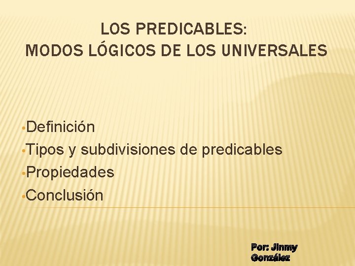 LOS PREDICABLES: MODOS LÓGICOS DE LOS UNIVERSALES • Definición • Tipos y subdivisiones de