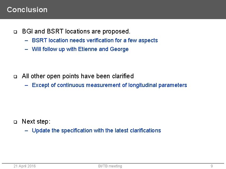 Conclusion q BGI and BSRT locations are proposed. – BSRT location needs verification for