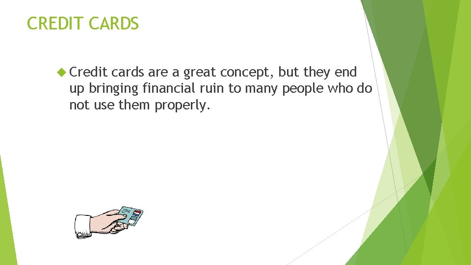 CREDIT CARDS Credit cards are a great concept, but they end up bringing financial