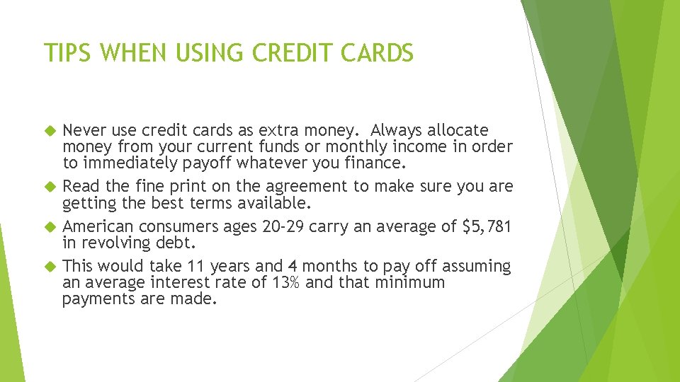 TIPS WHEN USING CREDIT CARDS Never use credit cards as extra money. Always allocate