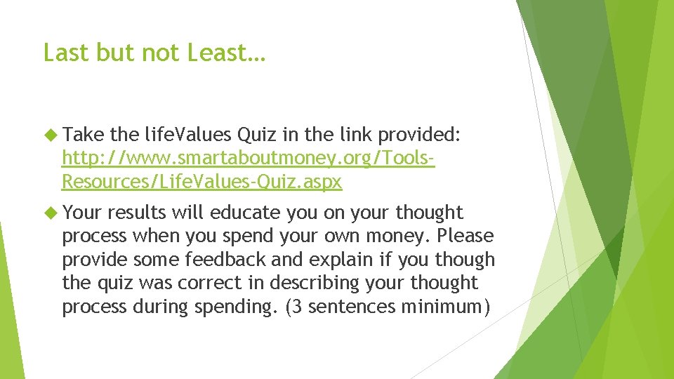 Last but not Least… Take the life. Values Quiz in the link provided: http: