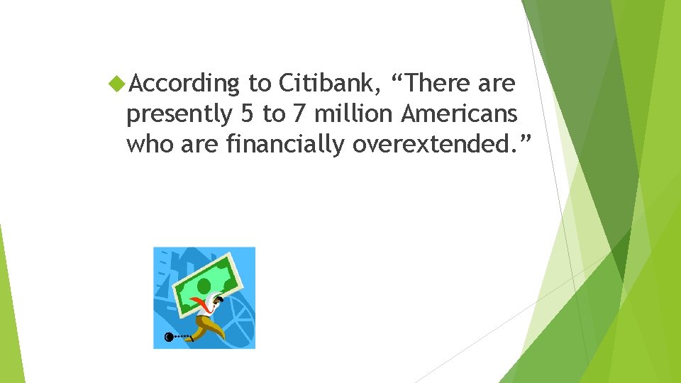  According to Citibank, “There are presently 5 to 7 million Americans who are