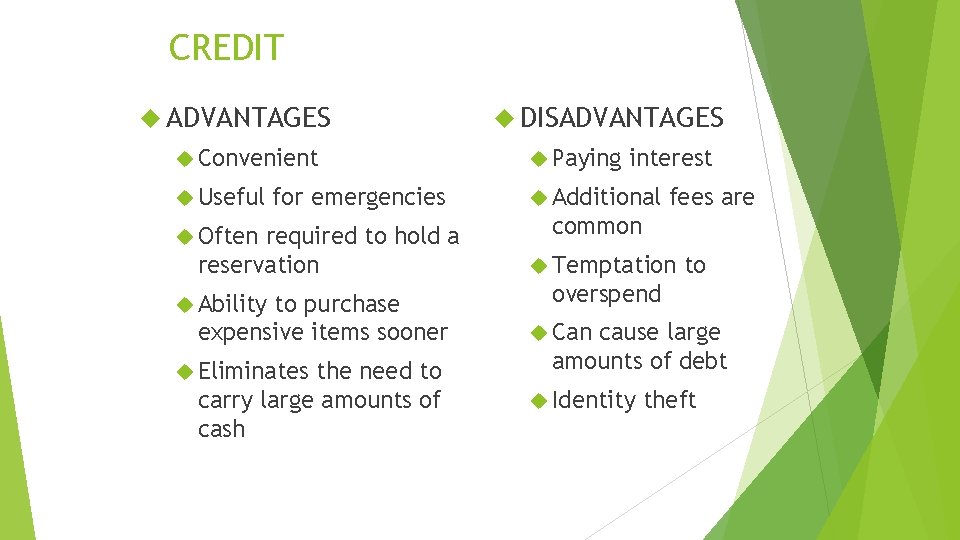 CREDIT ADVANTAGES DISADVANTAGES Convenient Paying Useful Additional for emergencies Often required to hold a