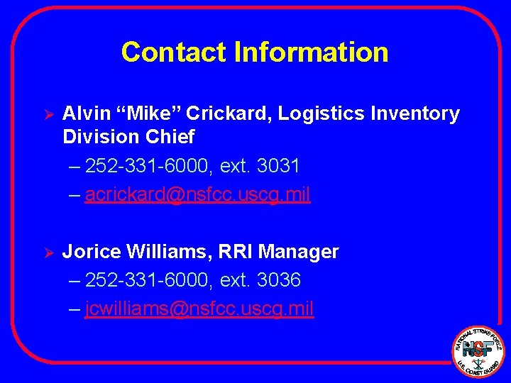 Contact Information Ø Alvin “Mike” Crickard, Logistics Inventory Division Chief – 252 -331 -6000,