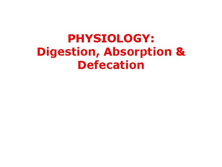 PHYSIOLOGY: Digestion, Absorption & Defecation 