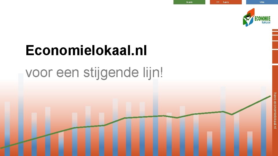 mavo >> havo vwo Economielokaal. nl voor een stijgende lijn! havo. economielokaal. nl mavo >> havo vwo Economielokaal. nl voor een stijgende lijn! havo. economielokaal. nl