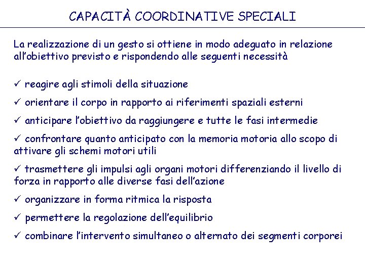CAPACITÀ COORDINATIVE SPECIALI La realizzazione di un gesto si ottiene in modo adeguato in