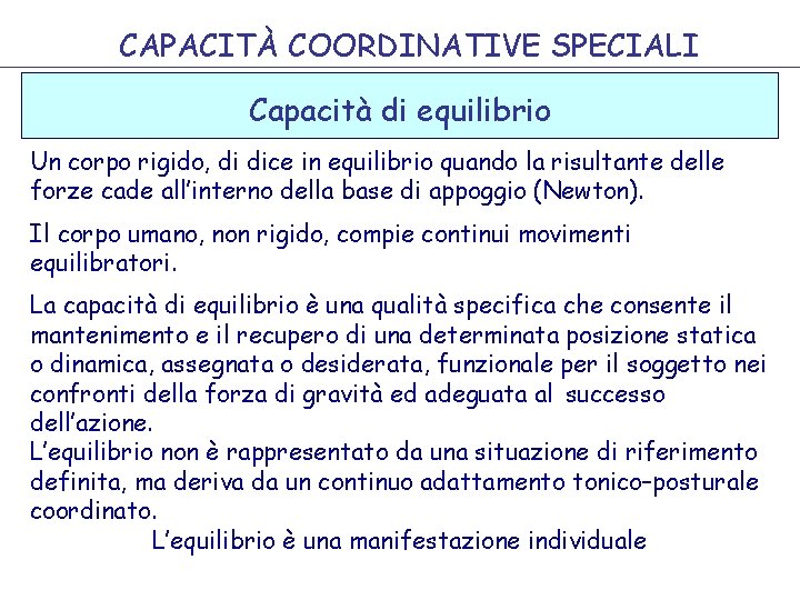 CAPACITÀ COORDINATIVE SPECIALI Capacità di equilibrio Un corpo rigido, di dice in equilibrio quando