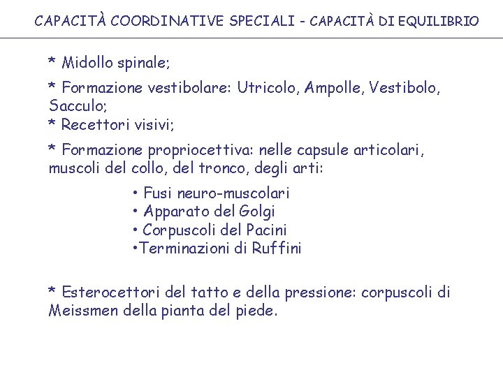 CAPACITÀ COORDINATIVE SPECIALI - CAPACITÀ DI EQUILIBRIO * Midollo spinale; * Formazione vestibolare: Utricolo,