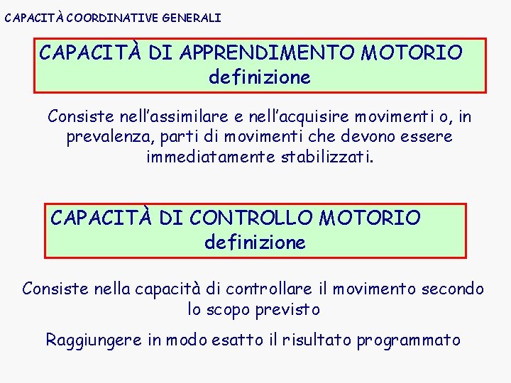 CAPACITÀ COORDINATIVE GENERALI CAPACITÀ DI APPRENDIMENTO MOTORIO definizione Consiste nell’assimilare e nell’acquisire movimenti o,