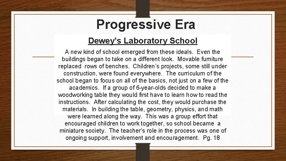 Progressive Era Dewey’s Laboratory School A new kind of school emerged from these ideals.