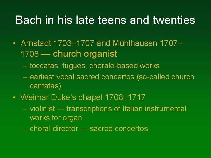 Bach in his late teens and twenties • Arnstadt 1703– 1707 and Mühlhausen 1707– Bach in his late teens and twenties • Arnstadt 1703– 1707 and Mühlhausen 1707–