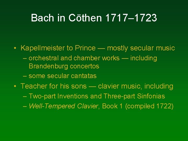 Bach in Cöthen 1717– 1723 • Kapellmeister to Prince — mostly secular music – Bach in Cöthen 1717– 1723 • Kapellmeister to Prince — mostly secular music –
