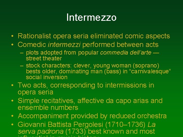 Intermezzo • Rationalist opera seria eliminated comic aspects • Comedic intermezzi performed between acts Intermezzo • Rationalist opera seria eliminated comic aspects • Comedic intermezzi performed between acts