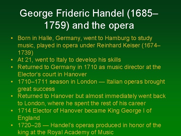 George Frideric Handel (1685– 1759) and the opera • Born in Halle, Germany, went George Frideric Handel (1685– 1759) and the opera • Born in Halle, Germany, went