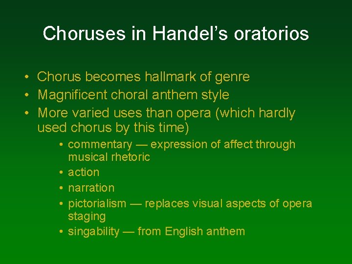 Choruses in Handel’s oratorios • Chorus becomes hallmark of genre • Magnificent choral anthem Choruses in Handel’s oratorios • Chorus becomes hallmark of genre • Magnificent choral anthem