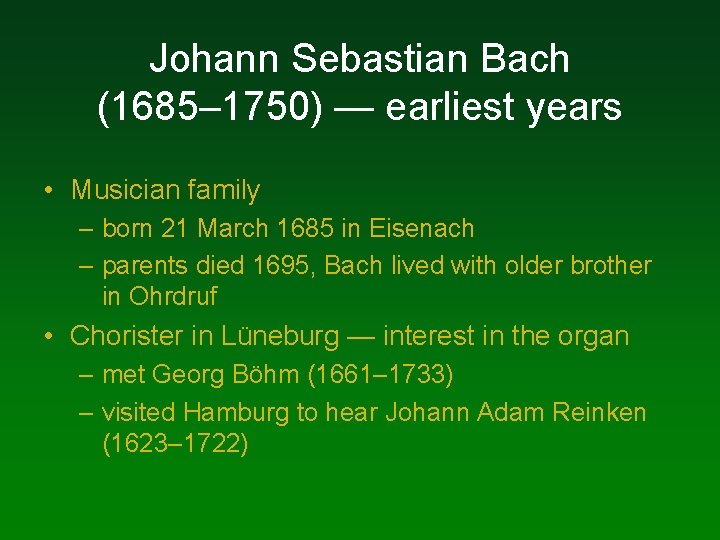 Johann Sebastian Bach (1685– 1750) — earliest years • Musician family – born 21 Johann Sebastian Bach (1685– 1750) — earliest years • Musician family – born 21