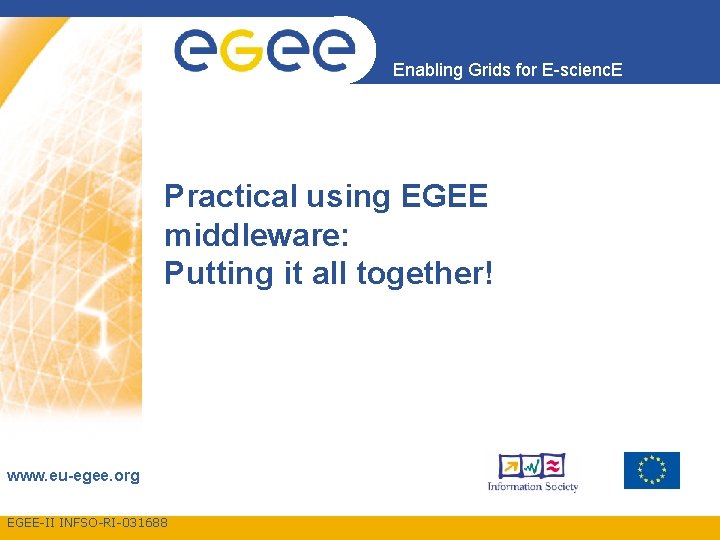 Enabling Grids for E-scienc. E Practical using EGEE middleware: Putting it all together! www.