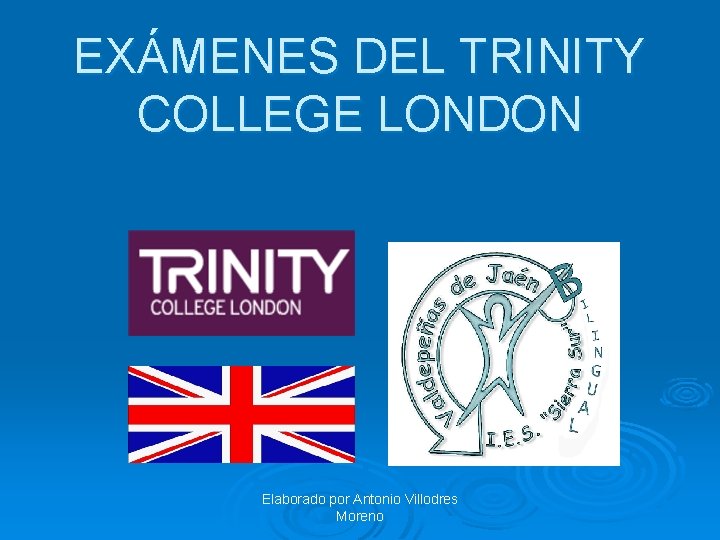 EXÁMENES DEL TRINITY COLLEGE LONDON Elaborado por Antonio Villodres Moreno 