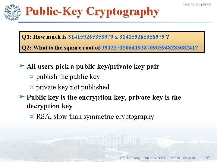 Public-Key Cryptography Operating Systems Q 1: How much is 314159265358979 x 314159265358979 ? Q