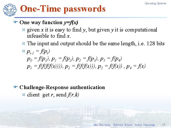 One-Time passwords Operating Systems F One way function y=f(x) ³ given x it is