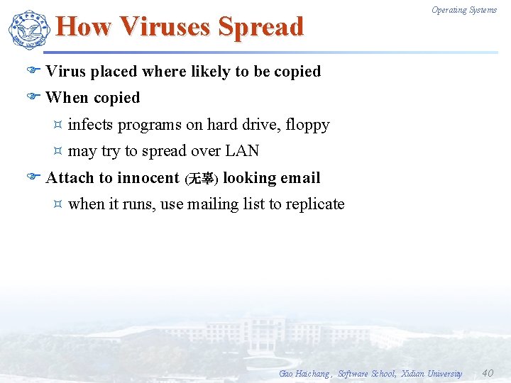 How Viruses Spread Operating Systems F Virus placed where likely to be copied F