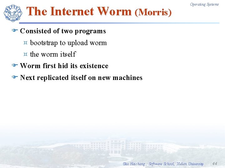 The Internet Worm (Morris) Operating Systems F Consisted of two programs ³ bootstrap ³