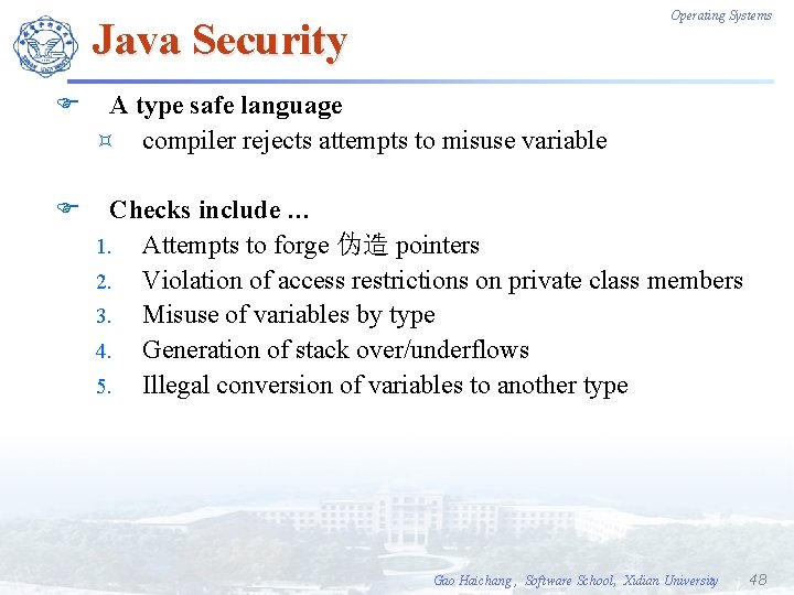 Operating Systems Java Security F A type safe language ³ compiler rejects attempts to