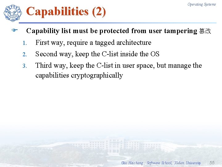 Operating Systems Capabilities (2) F Capability list must be protected from user tampering 篡改