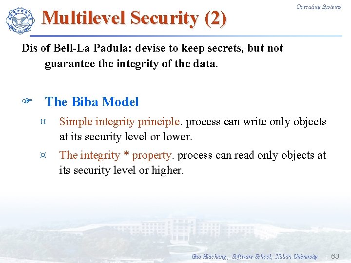 Multilevel Security (2) Operating Systems Dis of Bell-La Padula: devise to keep secrets, but